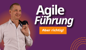 Agile Führung, aber richtig